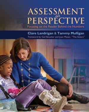 Assessment in Perspective: Focusing on the Reader Behind the Numbers by Clare Landrigan, Tammy Mulligan