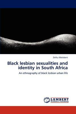 Black Lesbian Sexualities and Identity in South Africa by Zethu Matebeni