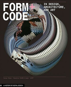 Form+Code in Design, Art, and Architecture by Casey Reas, Chandler McWilliams