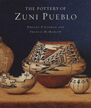 The Pottery of Zuni Pueblo by Harlow Francis H., Dwight P. Lanmon, Francis H. Harlow