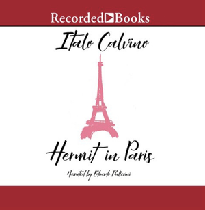 Hermit in Paris: Autobiographical Writings by Italo Calvino