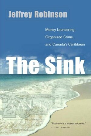 The Sink: Crime, Terror, and Dirty Money in the Offshore World by Jeffrey Robinson