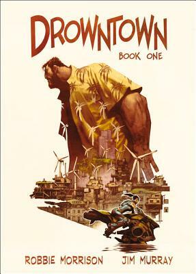 Drowntown: Book One by Jim Murray, Robbie Morrison