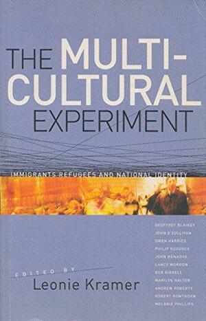 The Multicultural Experiment: Immigrants, Refugees and National Identity by Leonie Kramer