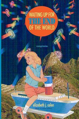 Waiting Up for the End of the World: Conspiracies (BW Edition) by Elizabeth J. Colen