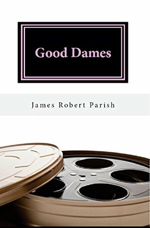 Good Dames by James Robert Parish