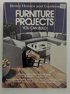 Better Homes and Gardens Furniture Projects You Can Build by Better Homes and Gardens Editors, Better Homes and Gardens