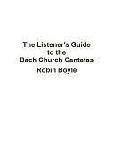 The Listener's Guide to the Bach Church Cantatas by Senior Lecturer at the Center for Planning Robin Boyle, Robin Boyle