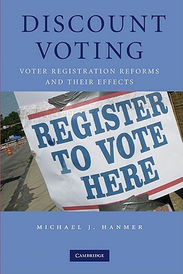 Discount Voting: Voter Registration Reforms and Their Effects by Michael J. Hanmer