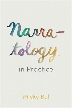 Narratology in Practice by Mieke Bal