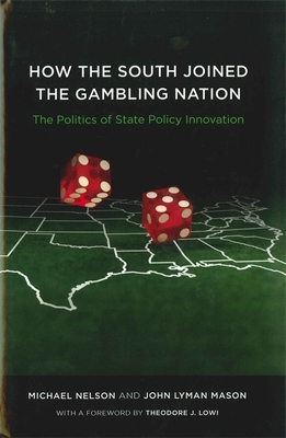 How the South Joined the Gambling Nation: The Politics of State Policy Innovation by John Lyman Mason, Michael Nelson