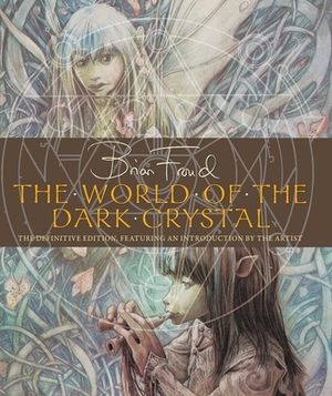 The World of the Dark Crystal by Brian Froud, Rupert Brown, J.J. Llewellyn