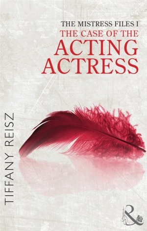 The Case of the Acting Actress by Tiffany Reisz