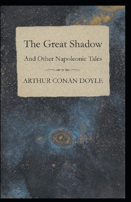 The Great Shadow: Arthur Conan Doyle (Classics, Literature) [Annotated] by Arthur Conan Doyle