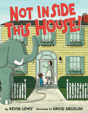 Not Inside This House! by Kevin Lewis, David Ercolini