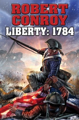 Liberty: 1784 by Robert Conroy