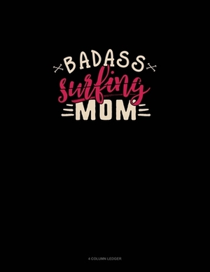 Badass Surfing Mom: 4 Column Ledger by 