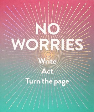 No Worries (Guided Journal): Write. Act. Turn the Page. by Robie Rogge, Dian Smith