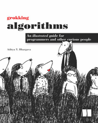 Grokking Algorithms: An Illustrated Guide for Programmers and Other Curious People by Aditya Y. Bhargava