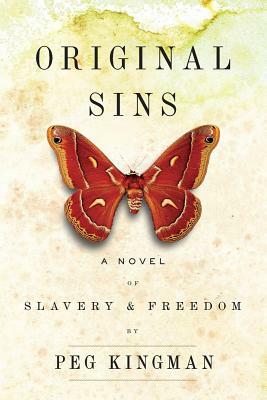 Original Sins: A Novel of Slavery & Freedom by Peg Kingman