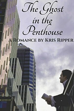 The Ghost in the Penthouse: A Romance by Kris Ripper