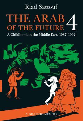 The Arab of the Future 4: A Childhood in the Middle East, 1987-1992 by Riad Sattouf