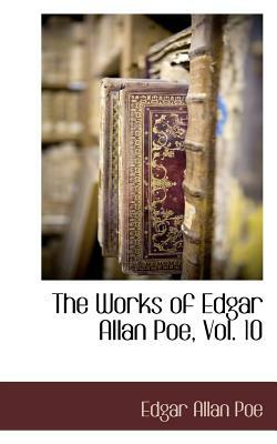 The Works of Edgar Allan Poe, Vol. 10 by Edgar Allan Poe