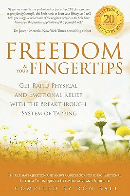 Freedom at Your Fingertips: Get Rapid Physical and Emotional Relief with the Breakthrough System of Tapping by Ron Ball