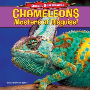 Chameleons: Masters of Disguise! by Emma Carlson Berne