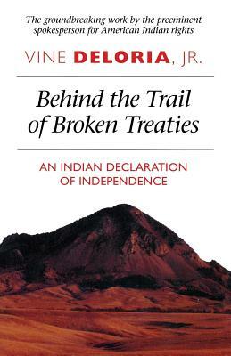 Behind the Trail of Broken Treaties: An Indian Declaration of Independence by Vine Deloria Jr.