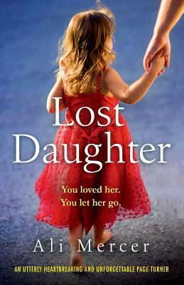 Lost Daughter: An utterly heartbreaking and unforgettable page-turner by Ali Mercer