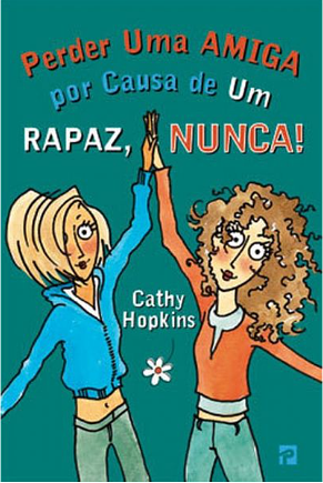 Perder Uma Amiga por Causa de Um Rapaz, Nunca! by Cathy Hopkins