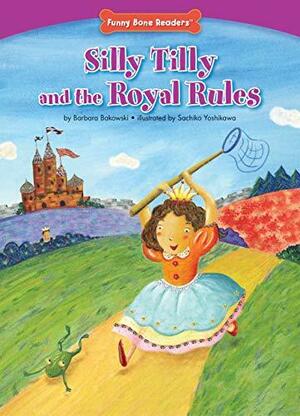 Silly Tilly and the Royal Rules by Barbara Bakowski