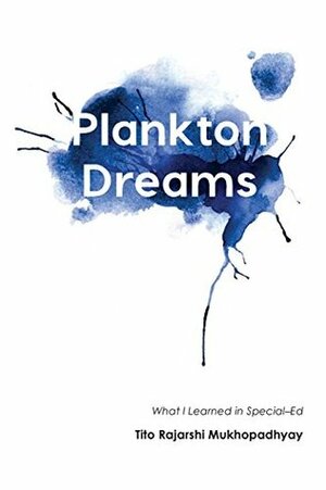 Plankton Dreams: What I Learned in Special Ed by Tito Rajarshi Mukhopadhyay