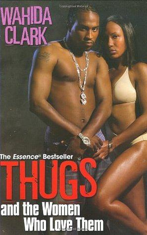 Thugs and the Women Who Love Them by Wahida Clark