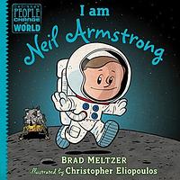 I am Neil Armstrong by Christopher Eliopoulos, Brad Meltzer