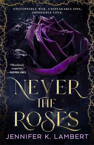 Never the Roses by Jennifer K. Lambert