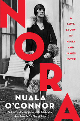 Nora: A Love Story of Nora and James Joyce by Nuala O'Connor