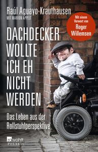 Dachdecker wollte ich eh nicht werden: Das Leben aus der Rollstuhlperspektive by Raúl Aguayo-Krauthausen, Marion Appelt