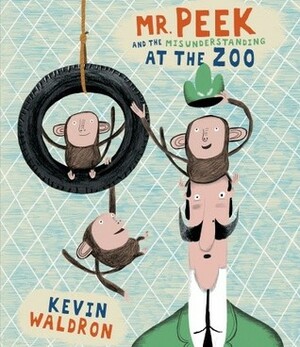 Mr. Peek and the Misunderstanding at the Zoo by Kevin Waldron