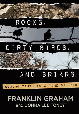 Rocks, Dirty Birds, and Briars by Donna Lee Toney, Franklin Graham