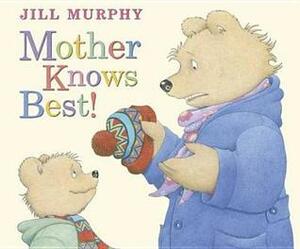 Mother Knows Best! by Jill Murphy