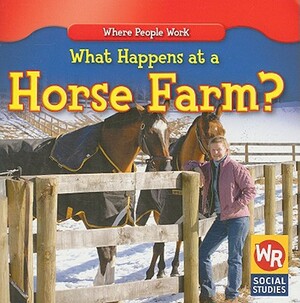 What Happens at a Horse Farm? by Amy Hutchings