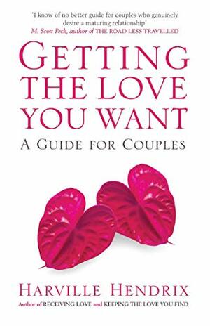 Getting the Love You Want : A Guide for Couples by Harville Hendrix