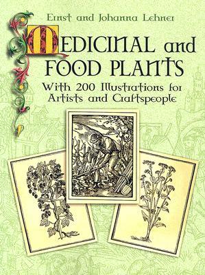 Medicinal and Food Plants: With 200 Illustrations for Artists and Craftspeople by Ernst Lehner, Johanna Lehner