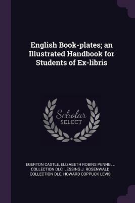 English Book-Plates; An Illustrated Handbook for Students of Ex-Libris by Elizabeth Robins Pennell Collection DLC, Egerton Castle, Lessing J. Rosenwald Collection DLC