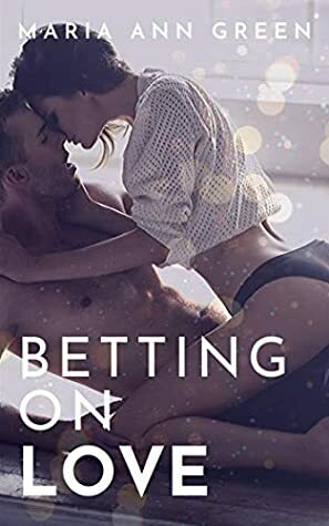 Betting On Love by Maria Ann Green