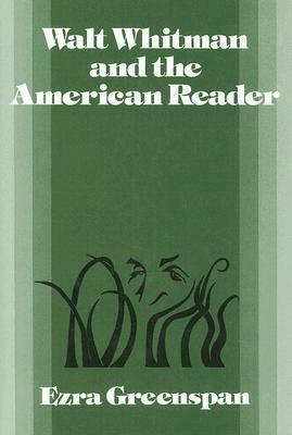 Walt Whitman and the American Reader by Ezra Greenspan