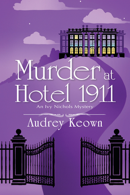 Murder at Hotel 1911: An Ivy Nichols Mystery by Audrey Keown