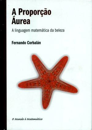 A Proporção Áurea by Fernando Corbalán